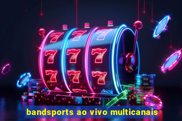 bandsports ao vivo multicanais